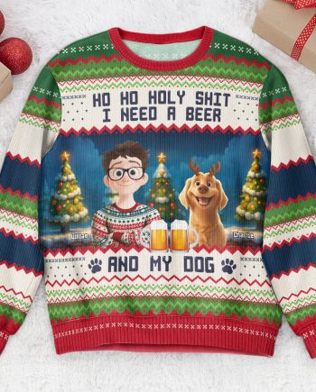 Ho Ho Holy I Need A Beer Bourbon Wine And My Dog New Ver - Personalized Ugly Sweater