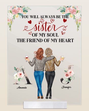 Sister Of My Soul, Friend Of My Heart - Personalized Acrylic Plaque - Birthday Gift For Her, Besties, BFF, Soul Sisters