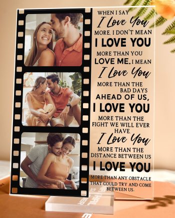 When I Say I Love You More - Personalized Acrylic Photo Plaque - Anniversary Gifts For Her, Him